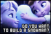  Frozen: Do You Want To Build A Snowman?: 